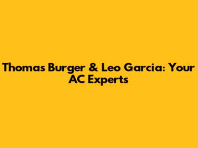Thomas Burger & Leo Garcia: Your AC Experts