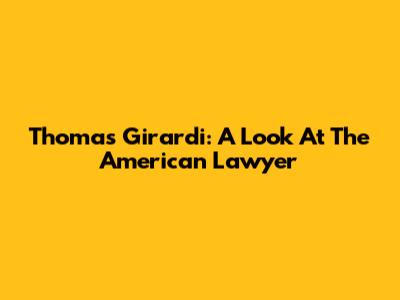Thomas Girardi: A Look At The American Lawyer