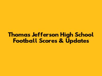 Thomas Jefferson High School Football Scores & Updates