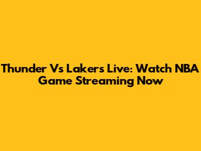 Thunder Vs Lakers Live: Watch NBA Game Streaming Now