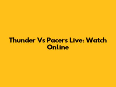 Thunder Vs Pacers Live: Watch Online