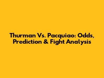 Thurman Vs. Pacquiao: Odds, Prediction & Fight Analysis