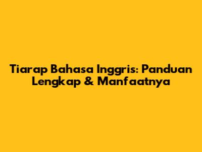 Tiarap Bahasa Inggris: Panduan Lengkap & Manfaatnya