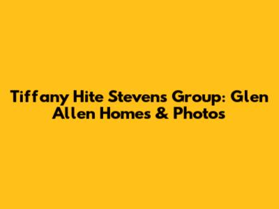Tiffany Hite Stevens Group: Glen Allen Homes & Photos