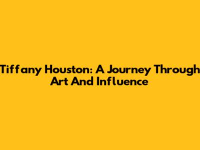 Tiffany Houston: A Journey Through Art And Influence