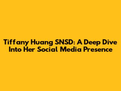 Tiffany Huang SNSD: A Deep Dive Into Her Social Media Presence
