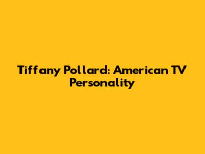 Tiffany Pollard: American TV Personality