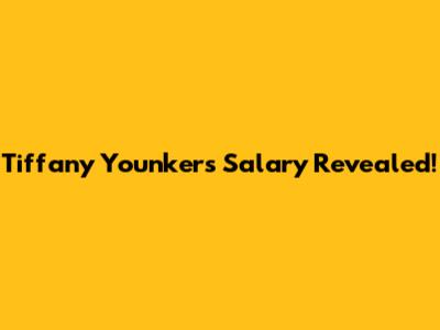 Tiffany Younker's Salary Revealed!