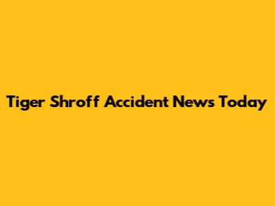 Tiger Shroff Accident News Today