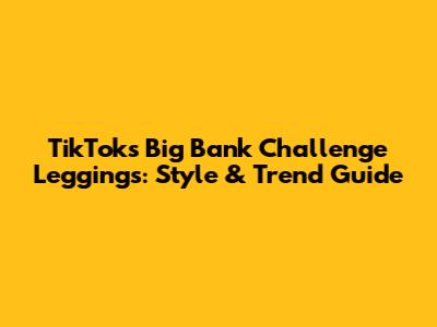 TikTok's Big Bank Challenge Leggings: Style & Trend Guide