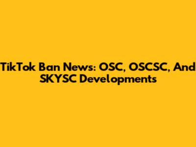 TikTok Ban News: OSC, OSCSC, And SKYSC Developments