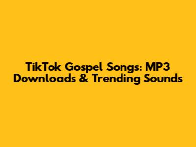 TikTok Gospel Songs: MP3 Downloads & Trending Sounds