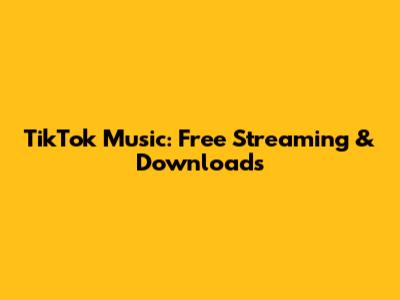 TikTok Music: Free Streaming & Downloads