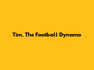 Tim, The Football Dynamo