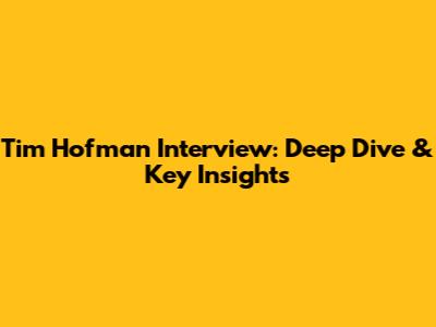 Tim Hofman Interview: Deep Dive & Key Insights