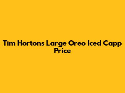 Tim Hortons Large Oreo Iced Capp Price