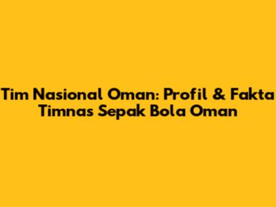 Tim Nasional Oman: Profil & Fakta Timnas Sepak Bola Oman