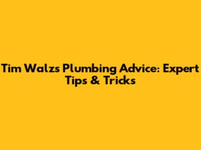 Tim Walz's Plumbing Advice: Expert Tips & Tricks