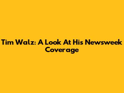 Tim Walz: A Look At His Newsweek Coverage
