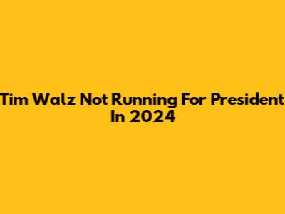 Tim Walz Not Running For President In 2024