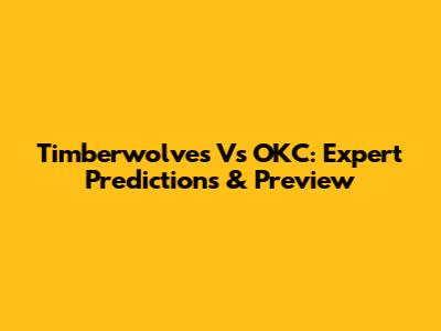 Timberwolves Vs OKC: Expert Predictions & Preview
