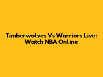 Timberwolves Vs Warriors Live: Watch NBA Online