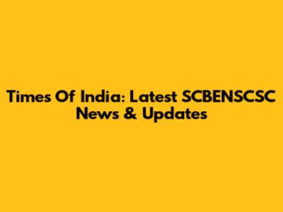 Times Of India: Latest SCBENSCSC News & Updates