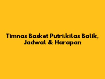 Timnas Basket Putri:kilas Balik, Jadwal & Harapan