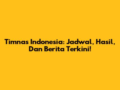 Timnas Indonesia: Jadwal, Hasil, Dan Berita Terkini!
