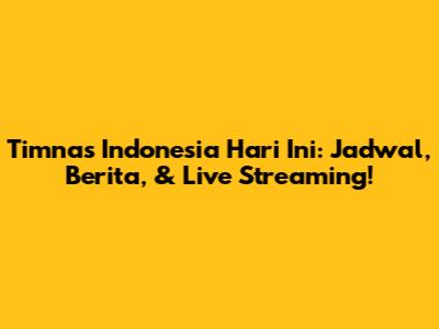 Timnas Indonesia Hari Ini: Jadwal, Berita, & Live Streaming!