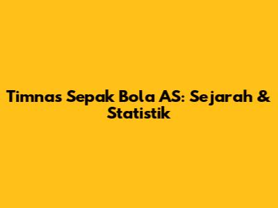 Timnas Sepak Bola AS: Sejarah & Statistik