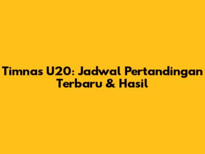 Timnas U20: Jadwal Pertandingan Terbaru & Hasil