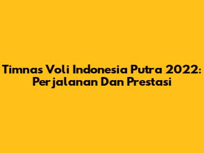 Timnas Voli Indonesia Putra 2022: Perjalanan Dan Prestasi