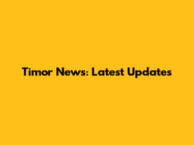 Timor News: Latest Updates