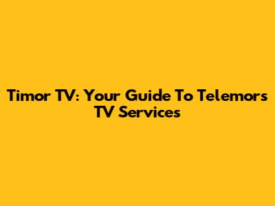 Timor TV: Your Guide To Telemor's TV Services