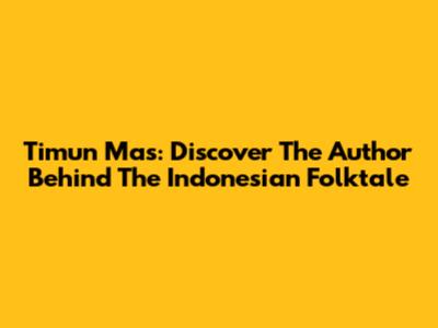 Timun Mas: Discover The Author Behind The Indonesian Folktale