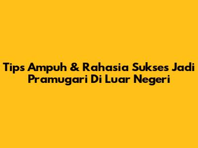 Tips Ampuh & Rahasia Sukses Jadi Pramugari Di Luar Negeri