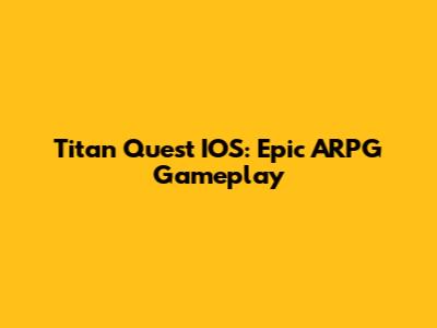 Titan Quest IOS: Epic ARPG Gameplay