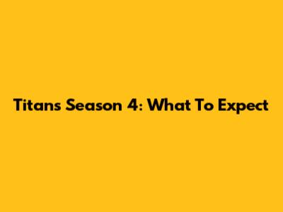 Titans Season 4: What To Expect