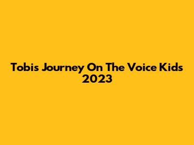 Tobi's Journey On The Voice Kids 2023