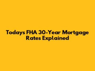 Today's FHA 30-Year Mortgage Rates Explained