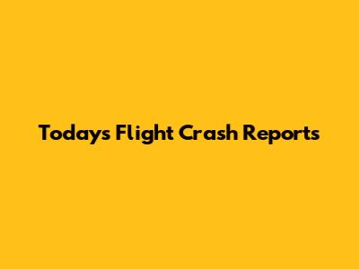 Today's Flight Crash Reports