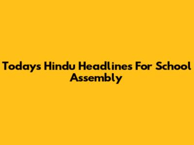 Today's Hindu Headlines For School Assembly