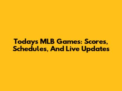 Today's MLB Games: Scores, Schedules, And Live Updates