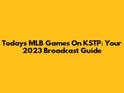 Today's MLB Games On KSTP: Your 2023 Broadcast Guide