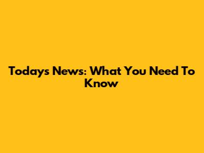 Today's News: What You Need To Know