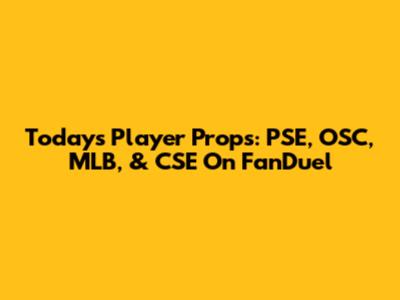 Today's Player Props: PSE, OSC, MLB, & CSE On FanDuel