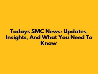 Today's SMC News: Updates, Insights, And What You Need To Know