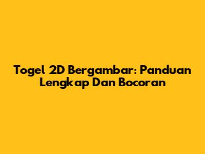 Togel 2D Bergambar: Panduan Lengkap Dan Bocoran
