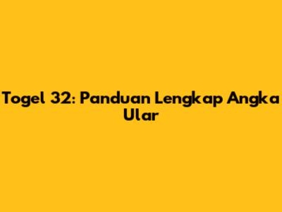Togel 32: Panduan Lengkap Angka Ular